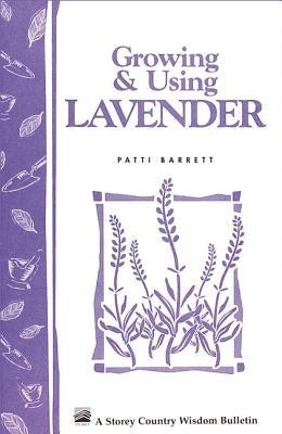 Growing & Using Lavender: Storey's Country Wisdom Bulletin A-155 by Barrett, Patricia R.