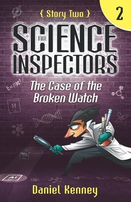 The Science Inspectors 2: The Case of the Broken Watch by Kenney, Daniel