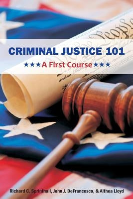 Criminal Justice 101: A First Course by Sprinthall, Richard C.