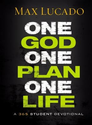 One God, One Plan, One Life: A 365 Devotional (a Teen Devotional to Inspire Faith, Confront Social Issues, and Grow Closer to God) by Lucado, Max