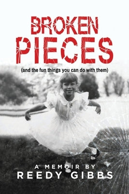 Broken Pieces: (and the fun things you can do with them) by Gibbs, Reedy