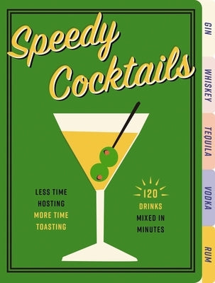 Speedy Cocktails: 120 Drinks Mixed in Minutes by Cider Mill Press