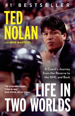 Life in Two Worlds: A Coach's Journey from the Reserve to the NHL and Back by Nolan, Ted