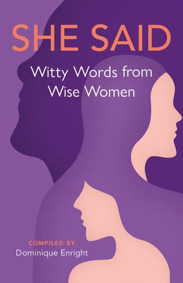 She Said: Witty Words from Wise Women by Enright, Dominique