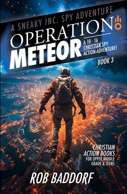 Operation Meteor: A 10 - 16 Christian Spy Action-Adventure! by Baddorf, Rob