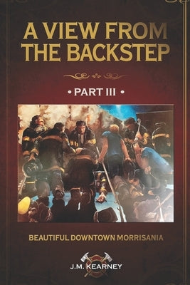 Beautiful, Downtown Morrisania: A View From the Backstep Part 3 by Kearney, J. M.