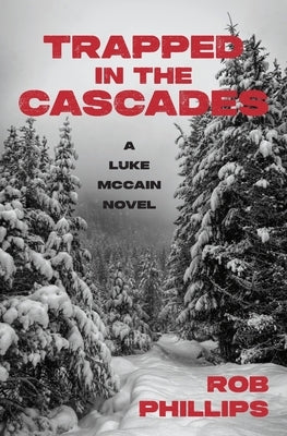 Trapped in the Cascades: A Luke McCain Novel by Phillips, Rob