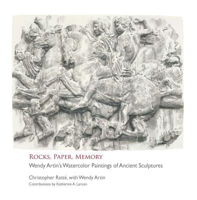 Rocks, Paper, Memory: Wendy Artin's Watercolor Paintings of Ancient Sculptures by Ratte, Christopher