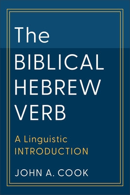 The Biblical Hebrew Verb: A Linguistic Introduction by Cook, John A.