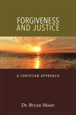 Forgiveness and Justice: A Christian Approach by Maier, Bryan