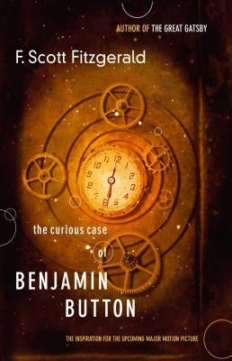 The Curious Case of Benjamin Button: The Inspiration for the Major Motion Picture by Fitzgerald, F. Scott