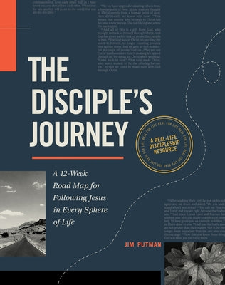 The Disciple's Journey: A 12-Week Road Map for Following Jesus in Every Sphere of Life by Putman, Jim