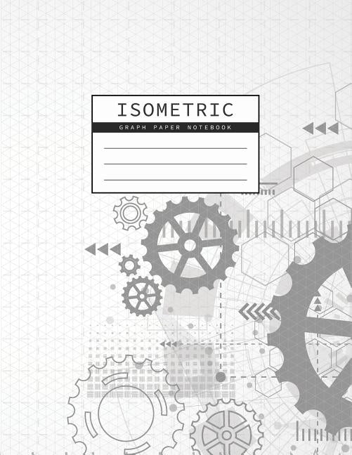 Isometric Graph Paper Notebook: Gear Wheel Mechanism Background 1/4 Inch Equilateral Triangle 3D Graph Paper Engineer Notebook Drafting Paper Isometri by Studios, Rosa