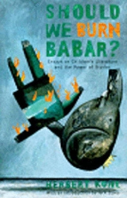 Should We Burn Babar?: Essays on Children's Literature and the Power of Stories by Kohl, Herbert R.