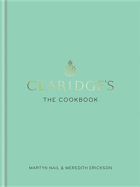 Claridges: The Cookbook by Erickson, Meredith