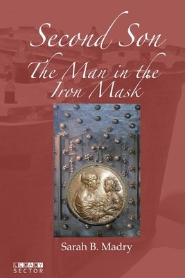 Second Son: The Man in the Iron Mask by Madry, Sarah B.