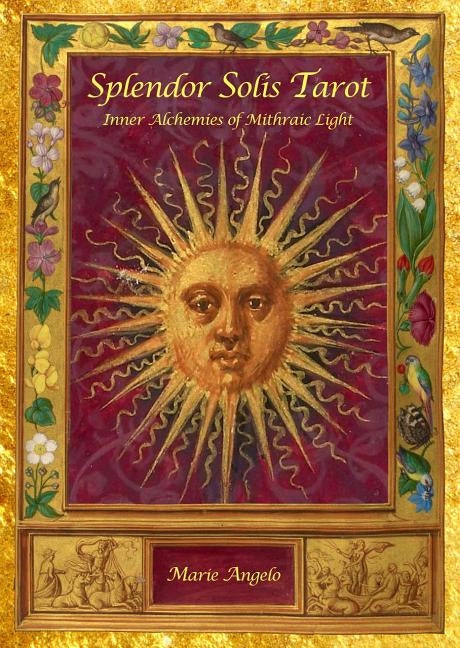 Splendor Solis Tarot: Inner Alchemies of Mithraic Light by Angelo, Marie