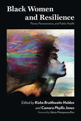 Black Women and Resilience: Power, Perseverance, and Public Health by Holden, Kisha Braithwaite