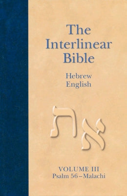 The Interlinear Hebrew-English Bible, Volume 3: Psalm 56-Malachi by Hendrickson Publishers