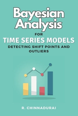 Bayesian Analysis for Time Series Models Detecting Shift Points and Outliers by Chinnadurai, R.