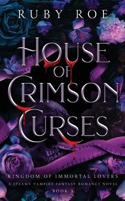 House of Crimson Curses: A Steamy Vampire Fantasy Romance by Roe, Ruby