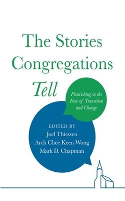 The Stories Congregations Tell: Flourishing in the Face of Transition and Change by Thiessen, Joel