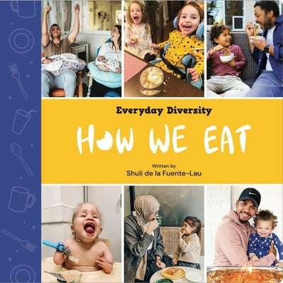 How We Eat: Celebrating Food & Feeding Tools by de la Fuente-Lau, Shuli