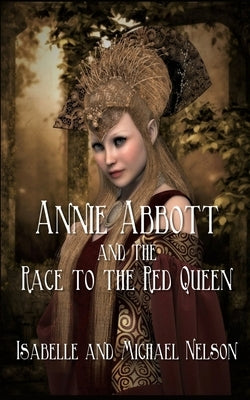 Annie Abbott and the Race to the Red Queen by Nelson, Isabelle