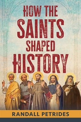 How the Saints Shaped History by Petrides, Randall