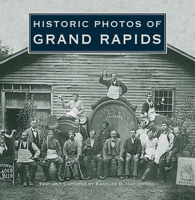 Historic Photos of Grand Rapids by Hazlewood, Karolee R.