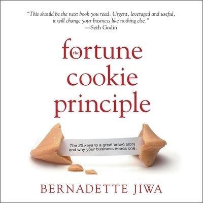 The Fortune Cookie Principle Lib/E: The 20 Keys to a Great Brand Story and Why Your Business Needs One by Jiwa, Bernadette