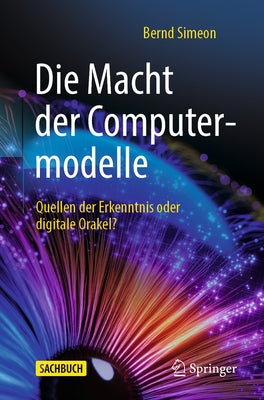 Die Macht Der Computermodelle: Quellen Der Erkenntnis Oder Digitale Orakel? by Simeon, Bernd