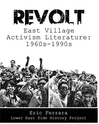 Revolt: East Village Activism Literature, 1960s through 1990s by Ferrara, Eric