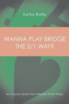 Wanna Play Bridge the 2/1 Way?: An Honors Book from Master Point Press by Rolfe, Kathy