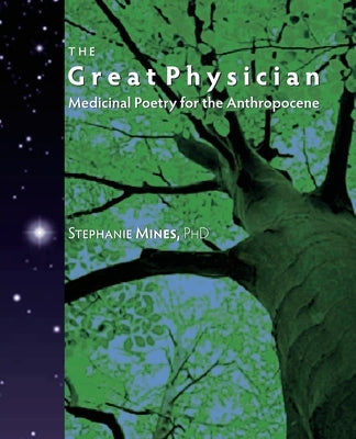 The Great Physician: Medicinal Poetry for the Anthropocene by Mines, Stephanie