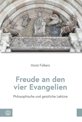 Freude an Den Vier Evangelien: Philosophische Und Geistliche Lekture by Bastian, Bjorn
