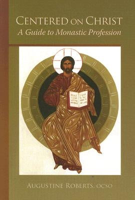Centered on Christ: A Guide to Monastic Profession Volume 5 by Roberts, Augustine