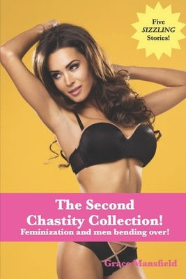 The Second Chastity Collection!: Feminization and men bending over! by Mansfield, Grace