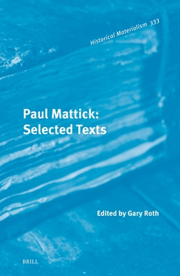 Paul Mattick: Selected Texts by Roth, Gary