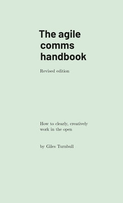 The agile comms handbook: How to clearly, creatively work in the open by Turnbull, Giles