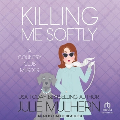 Killing Me Softly by Mulhern, Julie