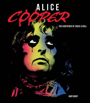 Alice Cooper: The Godfather of Shock & Roll by Graff, Gary