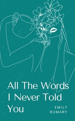 All The Words I Never Told You by Rumary, Emily