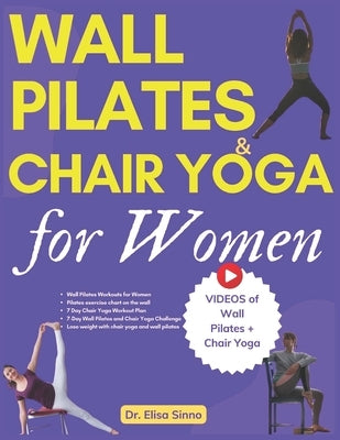 Wall Pilates and Chair Yoga for Women: Reshape your curves with toned glutes, defined abs and targeted weight loss; Combination of exercises, simple a by Sinno, Elisa