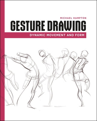 Gesture Drawing: Dynamic Movement and Form by Hampton, Michael