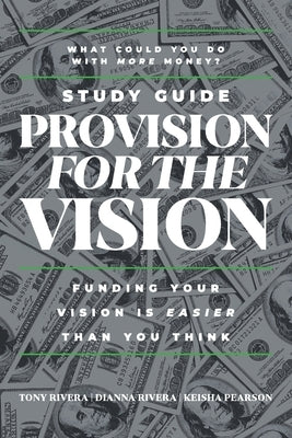Provision for the Vision Study Guide: Funding Your Vision is Easier Than You Think by Rivera, Tony