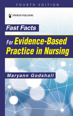 Fast Facts for Evidence-Based Practice in Nursing, Fourth Edition by Godshall, Maryann