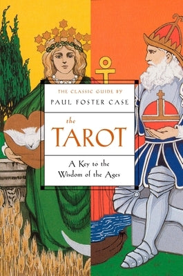 The Tarot: A Key to the Wisdom of the Ages by Case, Paul Foster