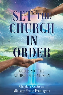 Set the Church in Order: God Is Not the Author of Confusion by Pennington, Minister Nettie