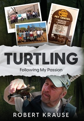 Turtling: Following My Passion by Krause, Robert